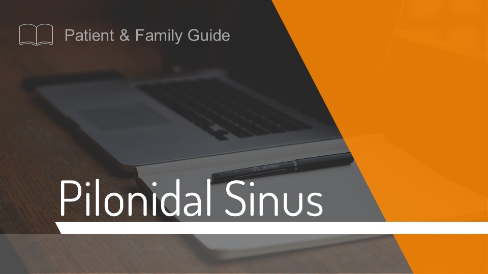 Pilonidal Sinus - Patient & Family Guide